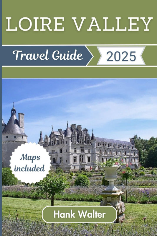 Loire Valley Travel Guide 2025: A Journey Through France’s Historic Castles, Vineyards, and Villages - 4044