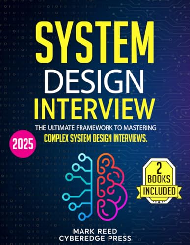 System Design Interview: 2 books in 1 - The Ultimate Framework to Mastering Complex System Design Interviews. From Interview to Real-World Mastery (Computer Programming) - 870