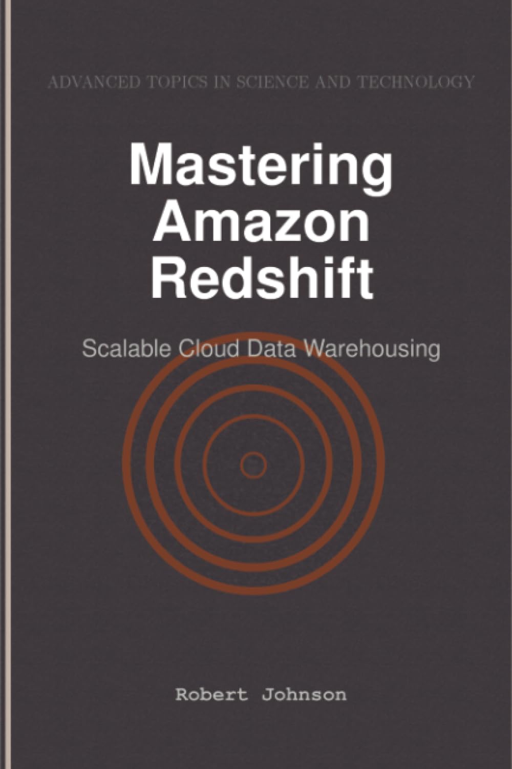 Mastering Amazon Redshift: Scalable Cloud Data Warehousing