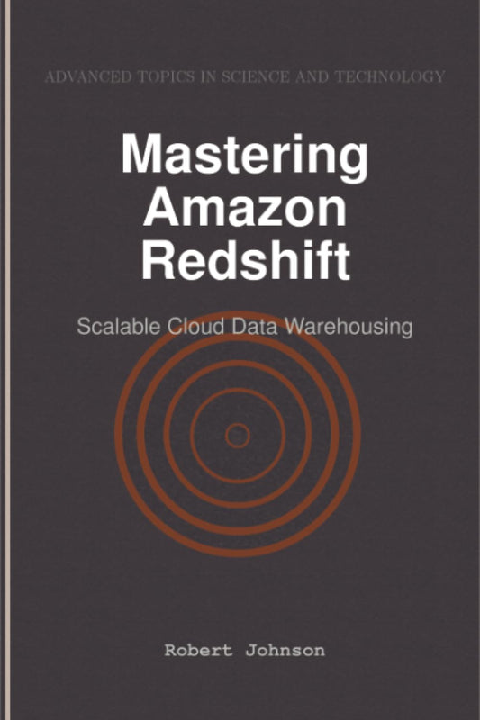 Mastering Amazon Redshift: Scalable Cloud Data Warehousing