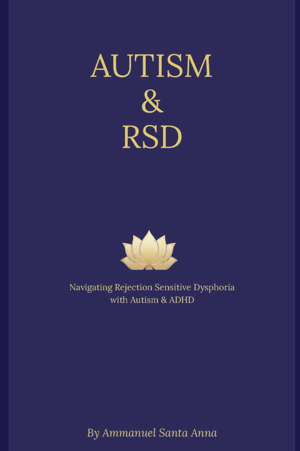 Autism & RSD: Navigating Rejection Sensitive Dysphoria, Autism, & ADHD (Luminous Minds: The Rejection Sensitive Dysphoria and Attention Deficit Disorder Transformational Series)