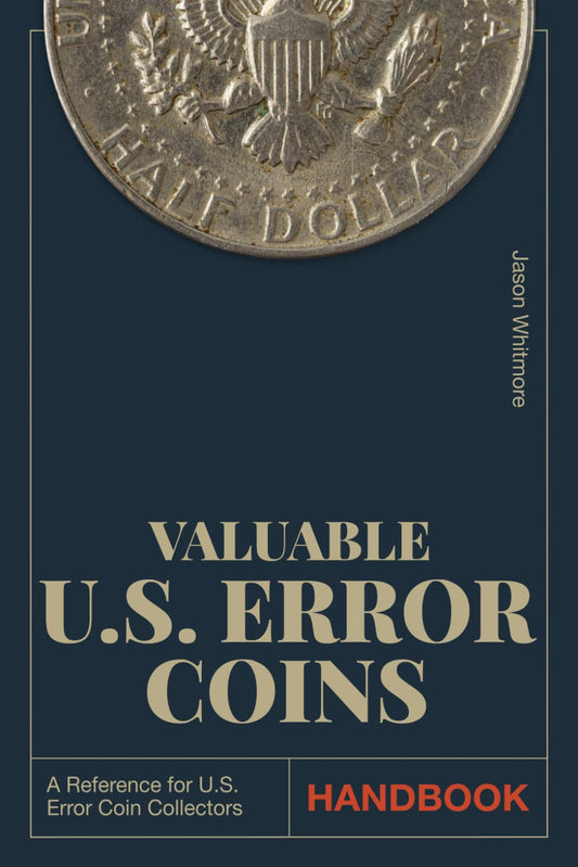 Valuable U.S. Error Coins Handbook: The Most Up-To-Date Guide to Identifying Hidden Gems in Your Pocket, Expanding Your Collection, and Avoiding Scams ... Images (The Ultimate Coin Collecting Series)