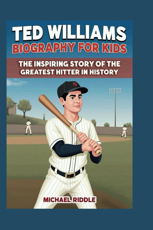 TED WILLIAMS BIOGRAPHY FOR KIDS: The Inspiring Story of the Greatest Hitter in History - 3081