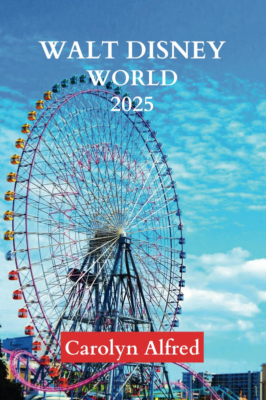 WALT DISNEY WORLD 2025: A Complete Travel Guide to Earth's Most Magical Destination (World Tour) - 1472
