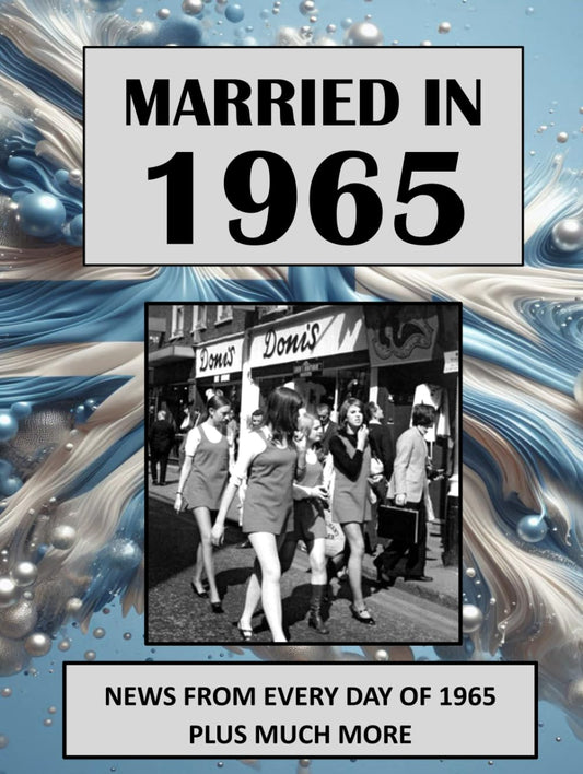 1965 The Year You Were Married: A Wedding Anniversary Gift Book For Men & Women. UK and World News From Every Day Of 1965 - 949