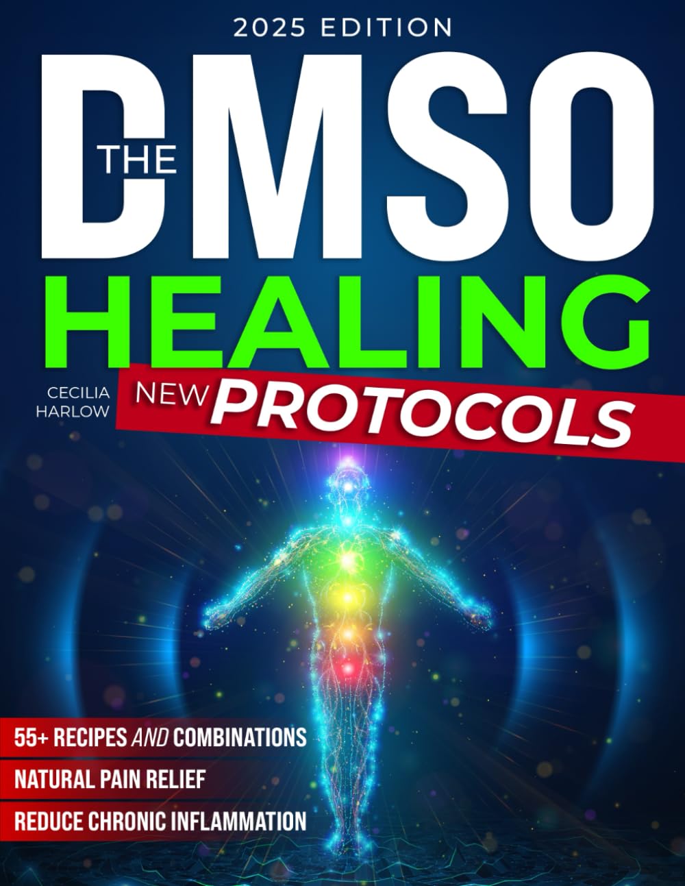 The DMSO Healing Protocol: 55+ Safe and Powerful Recipes for Faster Healing and Pain-Free Living to Reduce Inflammation and Naturally Manage Chronic Ailments
