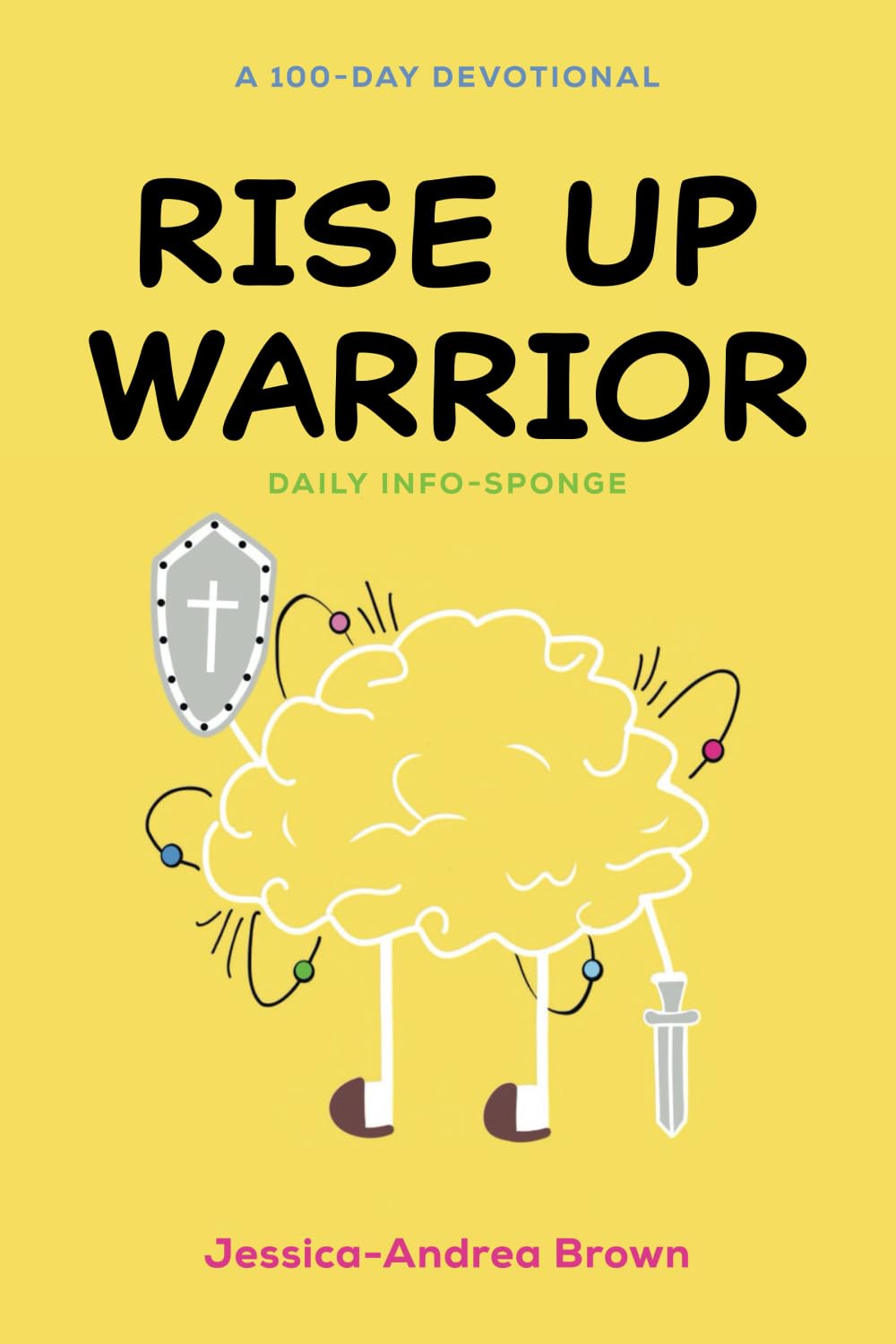 Rise Up Warrior: The Daily Info-Sponge: A 100-Day Devotional