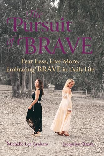 The Pursuit of BRAVE: Fear Less, Live More: Embracing Brave in Daily Life - 889