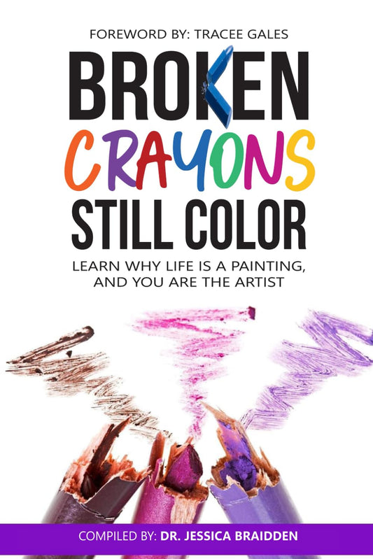 Broken Crayons Still Color: Learn Why Life is a Painting, and You are the Artist - 8185