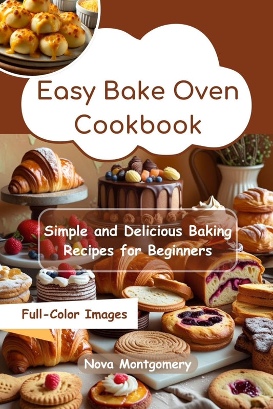 Easy Bake Oven Cookbook: Simple and Delicious Baking Recipes for Beginners - 9250