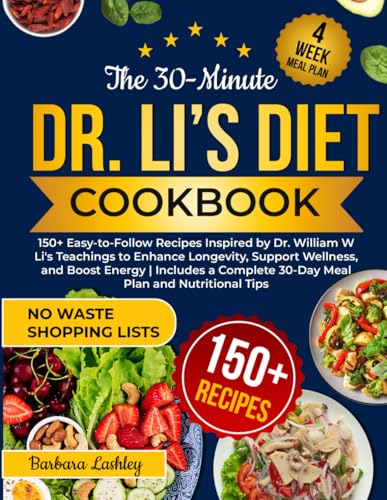 The 30-Minute Dr. Li’s Diet Cookbook: 150+ Easy-to-Follow Recipes Inspired by Dr. William W Li's Teachings to Enhance Longevity, Support Wellness, and ... 30-Day Meal Plan and Nutritional Tips - 4590