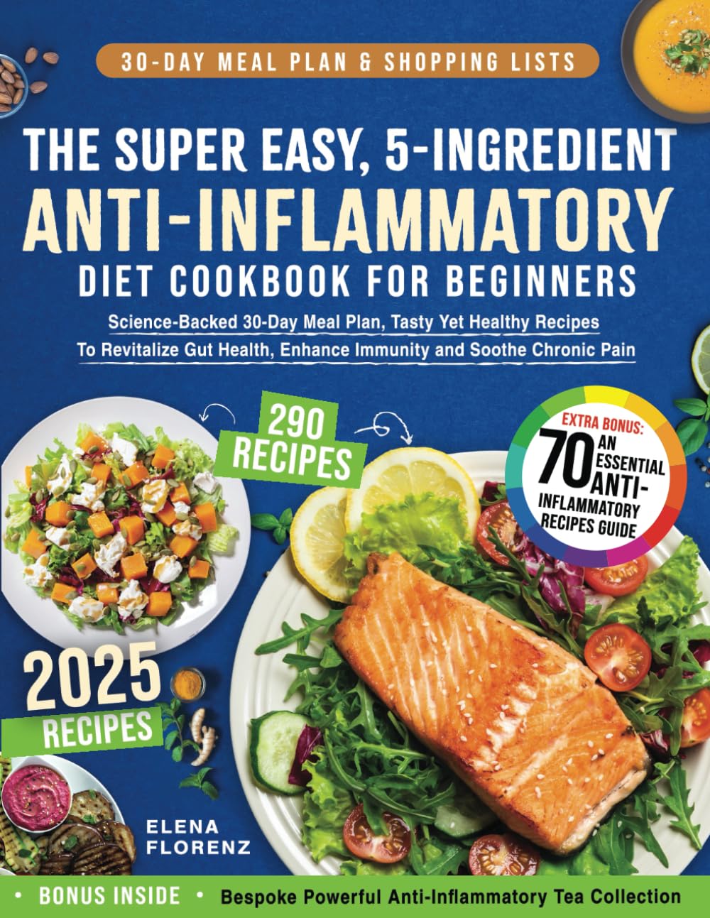 The Super Easy, 5-Ingredient, Anti-Inflammatory Diet Cookbook for Beginners: Science-Backed 30-Day Meal Plan, Tasty Yet Healthy Recipes To Revitalize Gut Health, Enhance Immunity & Soothe Chronic Pain - 5772