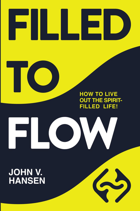 FILLED TO FLOW: HOW TO LIVE OUT THE SPIRIT-FILLED LIFE! - 8460