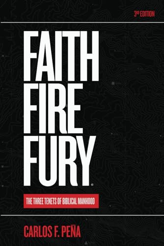 Faith Fire Fury: The Three Tenets Of Biblical Manhood (FX3 Challenge) - 9380