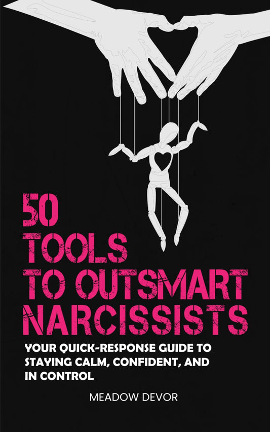 50 Tools to Outsmart Narcissists: Your Quick-Response Guide to Staying Calm, Confident, and in Control (Spot the Narcissist)