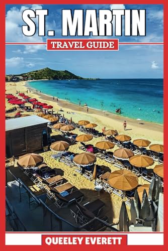 ST. MARTIN TRAVEL GUIDE 2025: Explore the Perfect Blend of Cultures, Beaches, and Adventure in the Caribbean’s Hidden Gem. - 4483