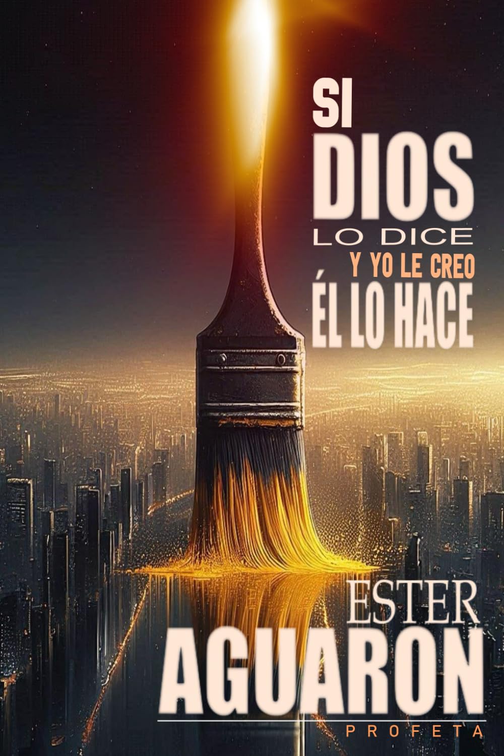 SI DIOS LO DICE, Y YO LE CREO, ÉL LO HACE (Spanish Edition)