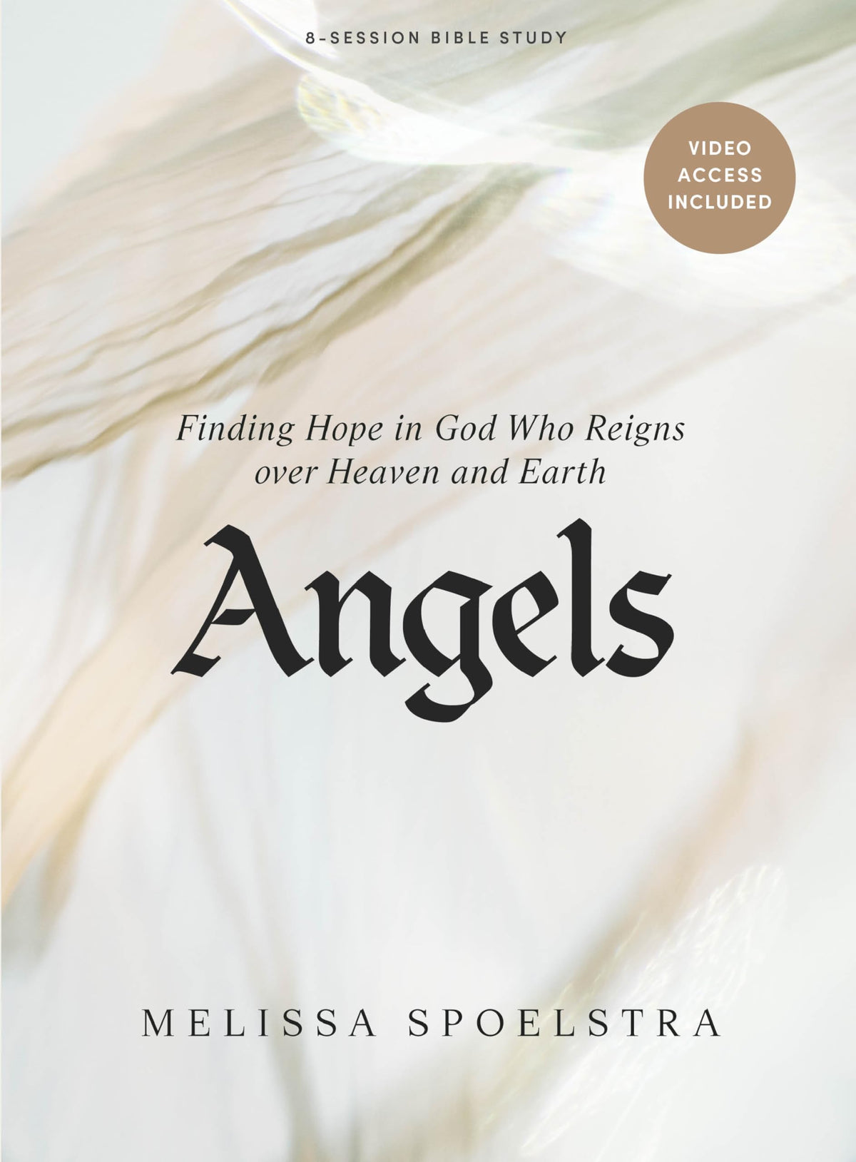 Angels - Bible Study Book for Women with Video Access: Finding Hope in God Who Reigns over Heaven and Earth