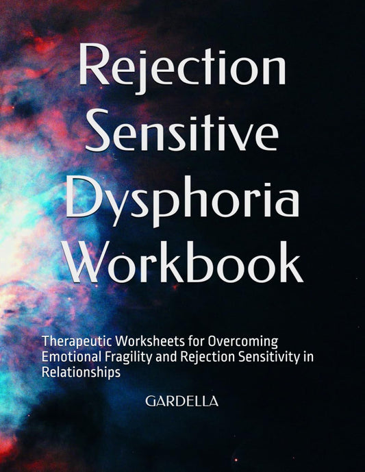 Rejection Sensitive Dysphoria Workbook: Therapeutic Worksheets for Overcoming Emotional Fragility and Rejection Sensitivity in Relationships - 5054