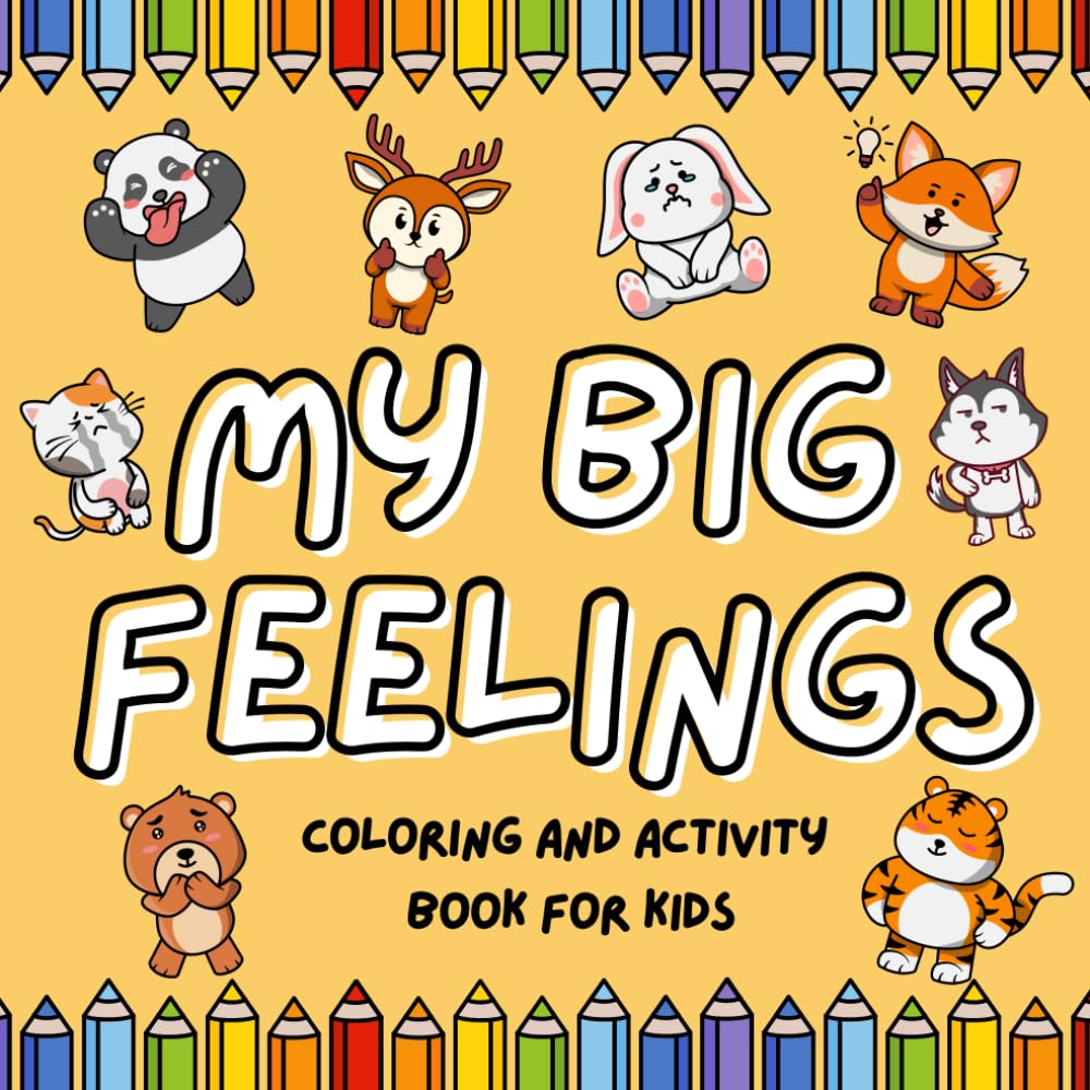 My Big Feelings Activity and Coloring Book: Over 100 Fun ABC and Emotional Learning Activities for Kids Ages 4-7 - Animal Edition
