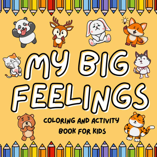 My Big Feelings Activity and Coloring Book: Over 100 Fun ABC and Emotional Learning Activities for Kids Ages 4-7 - Animal Edition