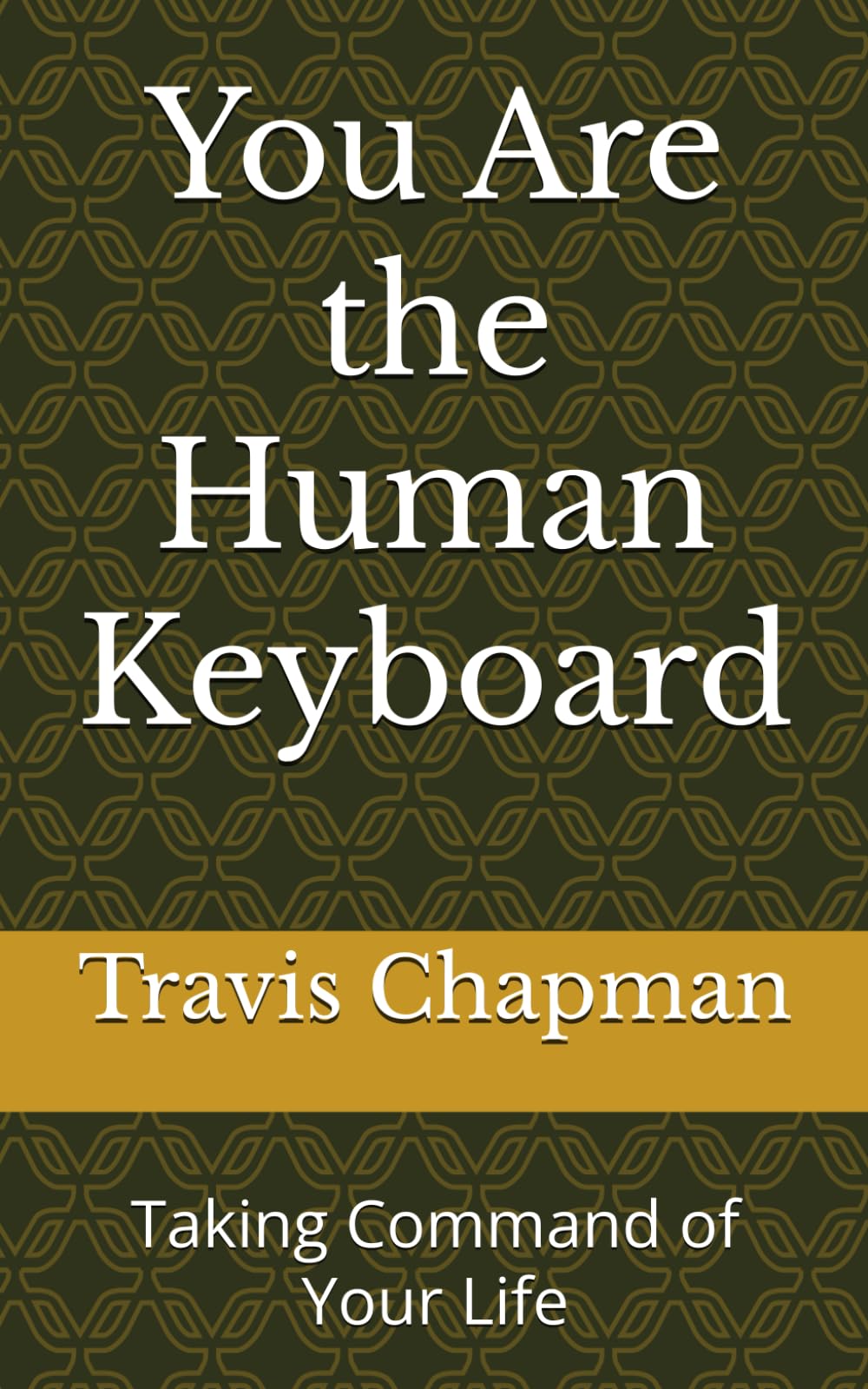 You Are the Human Keyboard: Taking Command of Your Life - 2479
