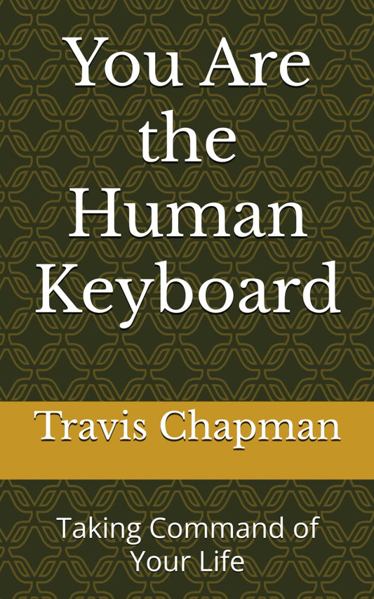 You Are the Human Keyboard: Taking Command of Your Life - 2479