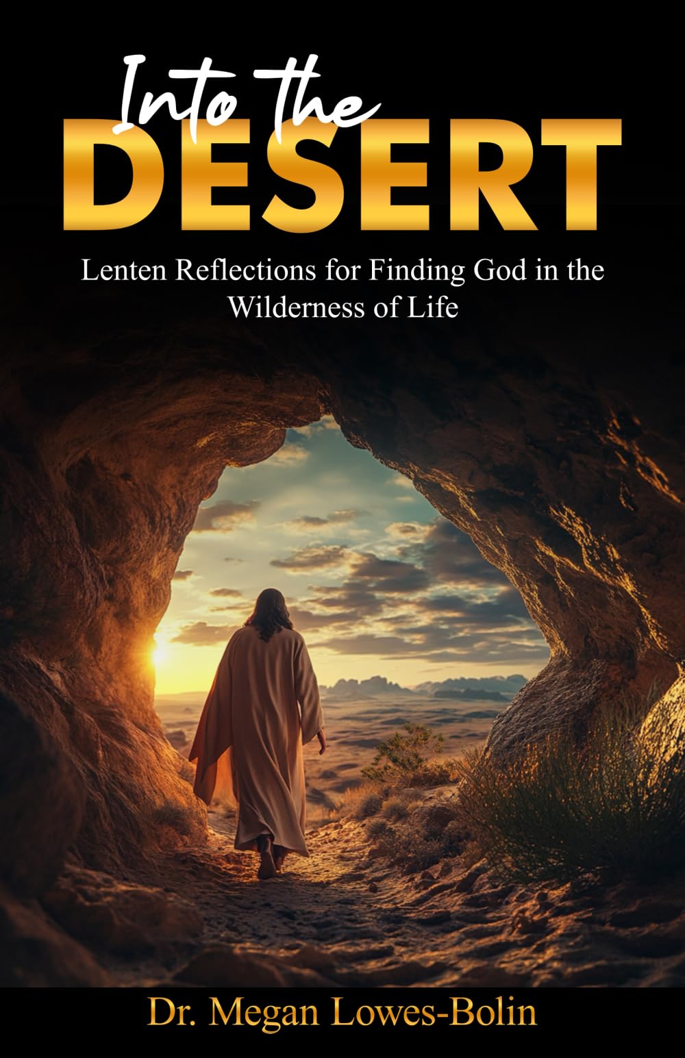 Into the Desert: Lenten Reflections for Finding God in the Wilderness of Life