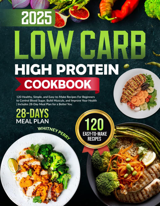 Low-Carb High-Protein Cookbook: 120 Healthy, Simple, and Easy-to-Make Recipes for Beginners to Control Blood Sugar, Build Muscle, and Improve Your ... for a Better You (Delicious Diet Cookbooks) - 6969