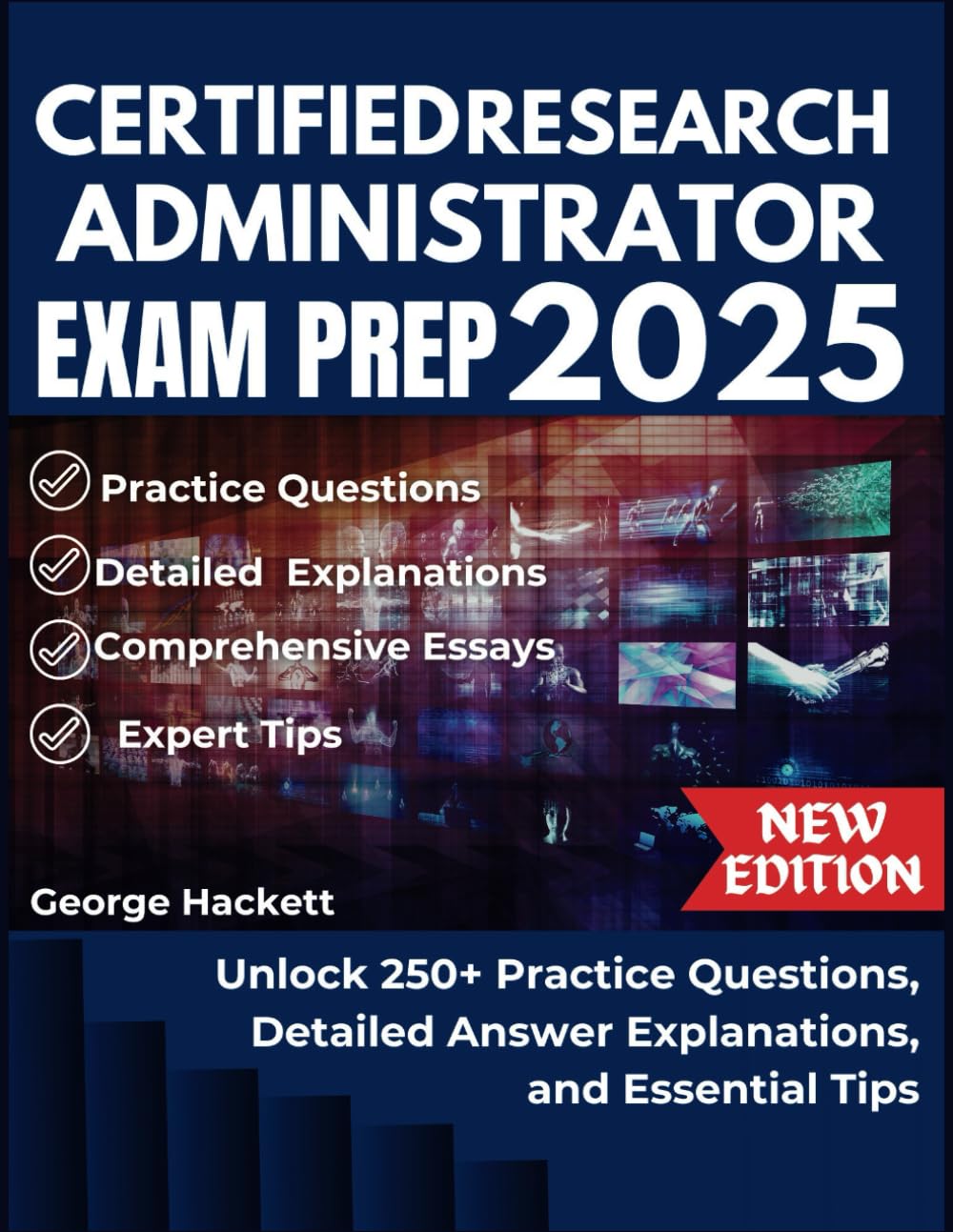 CERTIFIED RESEARCH ADMINISTRATOR EXAM PREP 2025: Unlock 250+ Practice Questions, Detailed Answer Explanations, and Essential Tips - 4513