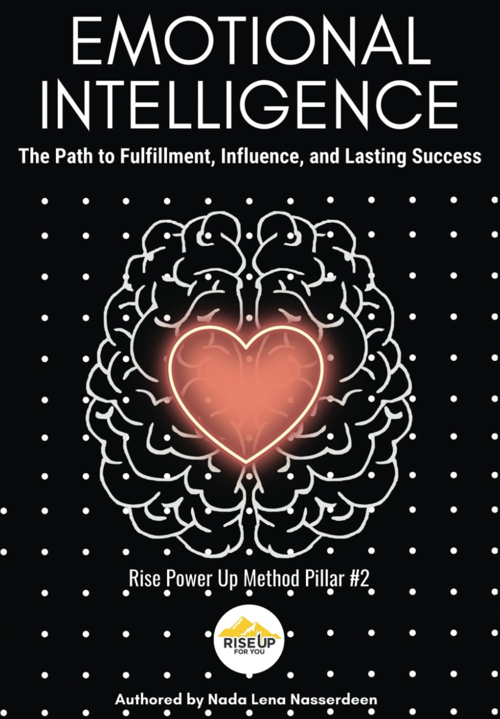 Emotional Intelligence: The Path to Fulfillment, Influence, and Lasting Success (Rise Up For You: Rise Power Up Method)