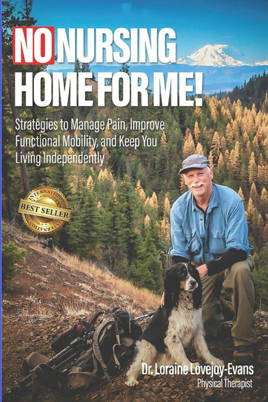No Nursing Home for Me!: Strategies to Manage Pain, Improve Functional Mobility and Keep You Living Independently - 4090