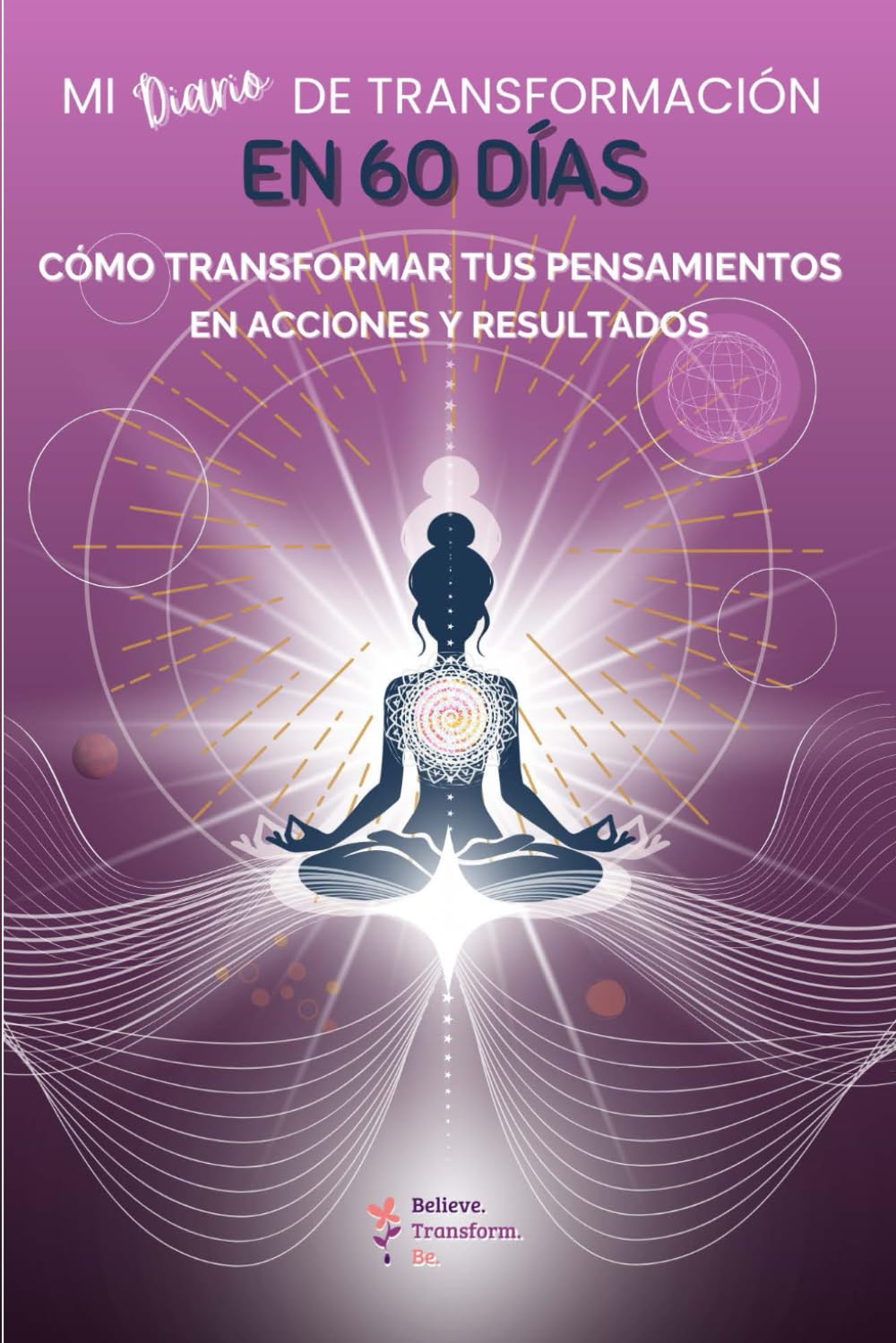MI DIARIO DE TRANSFORMACIÓN EN 60 DÍAS: CÓMO TRANSFORMAR TUS PENSAMIENTOS EN ACCIONES Y RESULTADOS - 3156