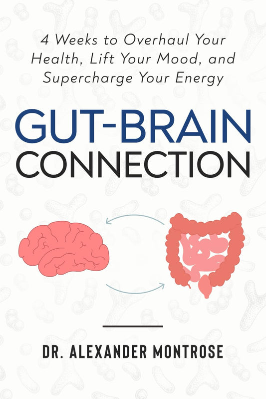 Gut-Brain Connection: 4 Weeks to Overhaul Your Health, Lift Your Mood, and Supercharge Your Energy - 4236