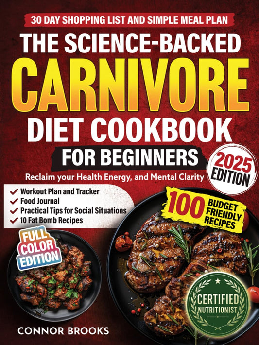 The Science-Backed Carnivore Diet Cookbook For Beginners: 100 Budget Friendly Recipes To Reclaim Your Health, Energy, and Mental Clarity (Incl. 30 Day Shopping List and Simple Meal Plan) - 4011