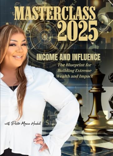 Masterclass 2025 Income and Influence: The Blueprint fro Building Extreme Wealth and Impact