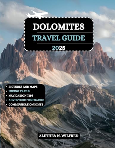Dolomites Travel Guide 2025: Explore Alpine Scenery, Scenic Hikes, Thrilling Outdoor Adventures, Charming Villages, Authentic Cuisine, Practical Tips, ... and Unmatched Italian Mountain Getaways - 5807