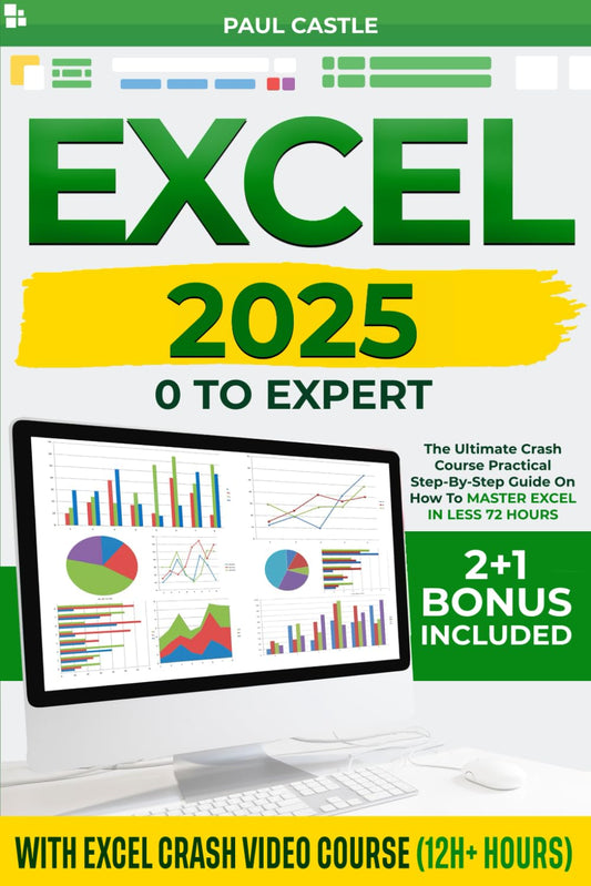 EXCEL: 0 TO EXPERT : The Ultimate Crash Course Pratical STEP-BY-STEP Guide on how to MASTER EXCEL in less 72 Hours. VIDEOCOURSE INCLUDED - 7064