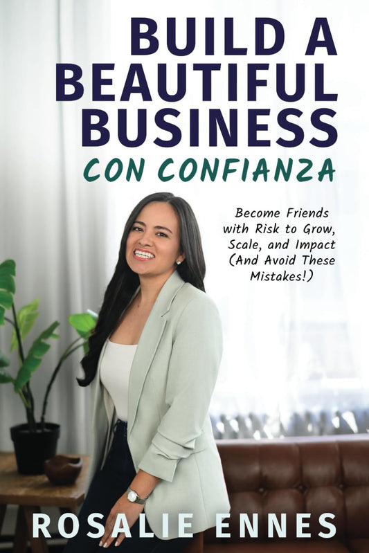 Build a Beautiful Business con Confianza: Become Friends with Risk to Grow, Scale, and Impact (And Avoid These Mistakes!)