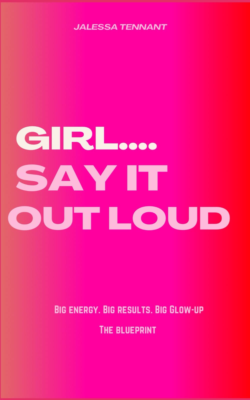 Girl…Say It Out Loud: THE BLUEPRINT