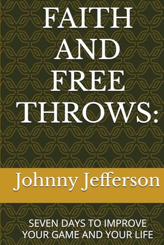 FAITH AND FREE THROWS:: SEVEN DAYS TO IMPROVE YOUR GAME AND YOUR LIFE (FAITH AND FREE THROWS: SPECIAL HARDCOVER EDITION) - 4325