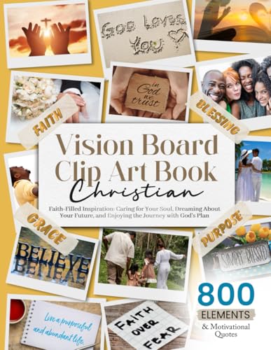 Christian Vision Board Clip Art Book, The Ultimate Faith-Filled Inspiration: Caring for Your Soul, Dreaming About Your Future, and Enjoying the ... (Vision Board Clip Art Book Kit and Supplies) - 6590