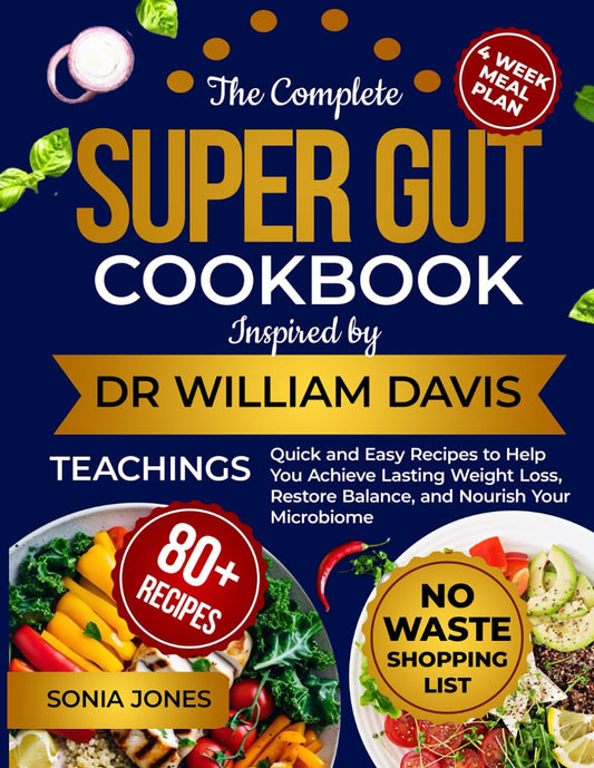 The Complete Super Gut Cookbook Inspired by Dr. William Davis Teachings: Quick and Easy Recipes to Help You Achieve Lasting Weight Loss, Restore Balance, and Nourish Your Microbiome - 8554