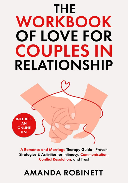The Workbook of Love for Couples in Relationship: A Romance and Marriage Therapy Guide - Proven Strategies & Activities for Intimacy, Communication, Conflict Resolution, and Trust - with Online Test - 637
