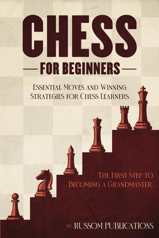 CHESS FOR BEGINNERS: THE FIRST STEP TO BECOMING A GRANDMASTER - 4129