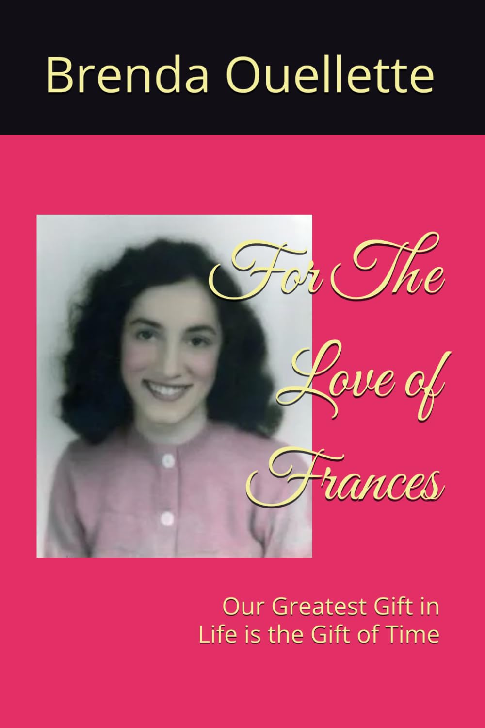 For The Love of Frances: Our Greatest Gift in Life is the Gift of Time