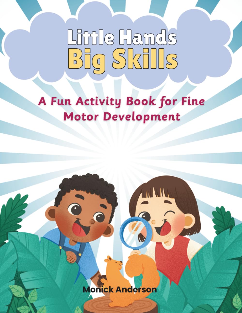 Little Hands Big Skills: A Fun Activity Book for Fine Motor Development