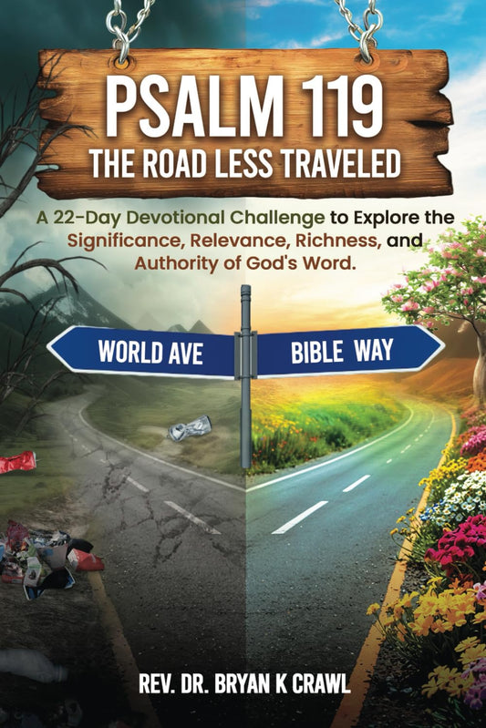 Psalm 119 The Road Less Traveled: A 22-Day Devotional Challenge to Explore the Significance, Relevance, Richness, and Authority of God's Word. - 2560