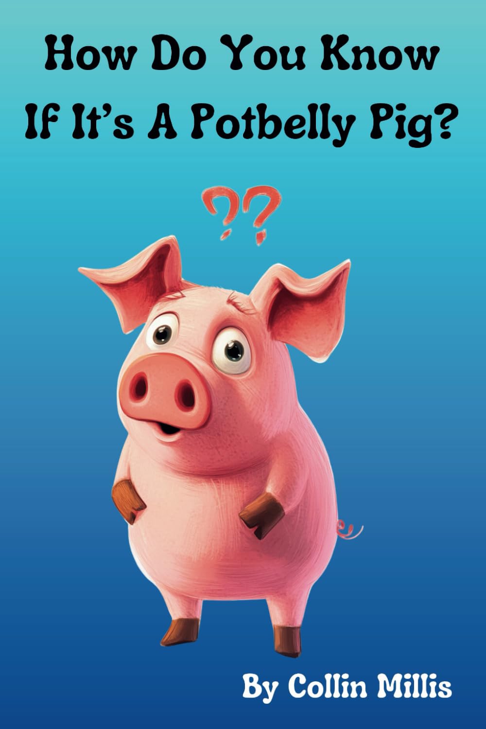 How Do You Know If It's A Potbelly Pig?: A Fun Picture Book About Pigs for Children 3-6