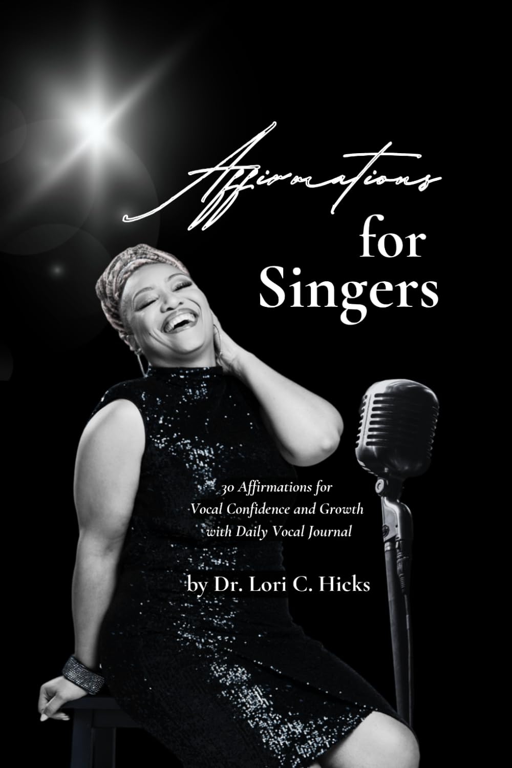 Affirmations for Singers: 30 Affirmations for Vocal Confidence and Growth with Daily Vocal Journal